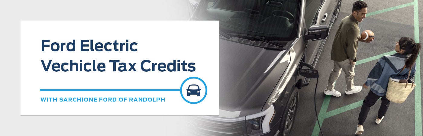 Ford Electric Vehicle Tax Credit Information - Sarchione Ford Randolph