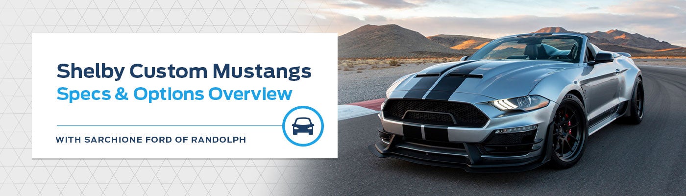 Shelby Mustang - Shelby GT & Shelby Super Snake - Specs & Options at Sarchione Ford of Randolph